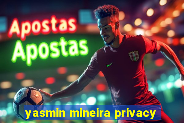 yasmin mineira privacy